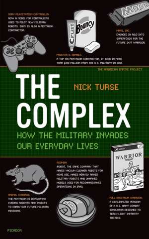 The Complex: How the Military Invades Our Everyday Lives de Nick Turse