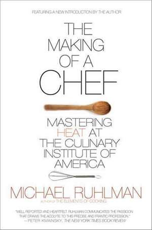 The Making of a Chef: Mastering Heat at the Culinary Institute of America de Michael Ruhlman