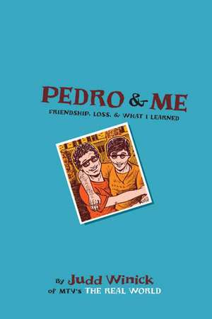 Pedro and Me: Friendship, Loss, and What I Learned de Judd Winick