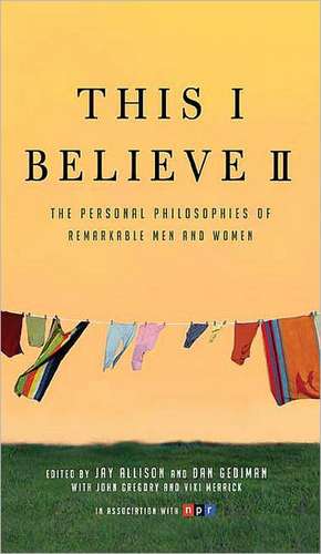 This I Believe II: The Personal Philosophies of Remarkable Men and Women de Jay Allison