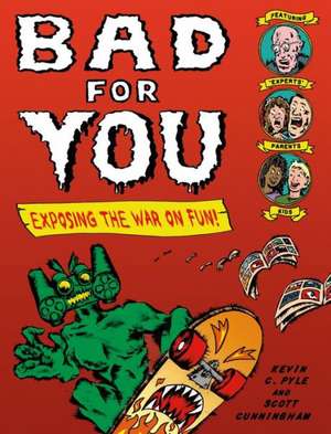 Bad for You: Exposing the War on Fun! de Kevin C. Pyle