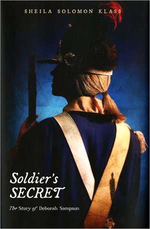 Soldier's Secret: The Story of Deborah Sampson de Sheila Solomon Klass