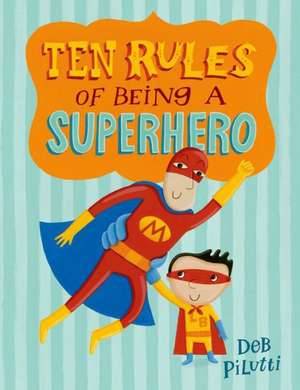 Ten Rules of Being a Superhero de Deb Pilutti