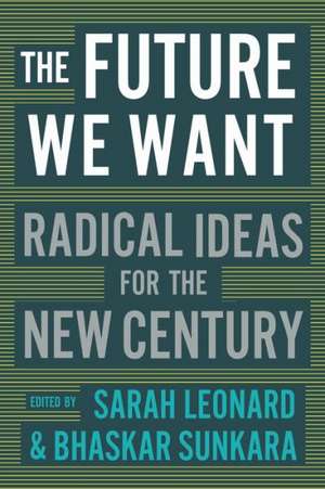 The Future We Want: Radical Ideas for the New Century de Sarah Leonard