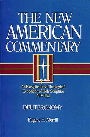 Deuteronomy: An Exegetical and Theological Exposition of Holy Scripture de Eugene H. Merrill