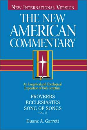 Proverbs, Ecclesiastes, Song of Songs: An Exegetical and Theological Exposition of Holy Scripture de Duane A. Garrett