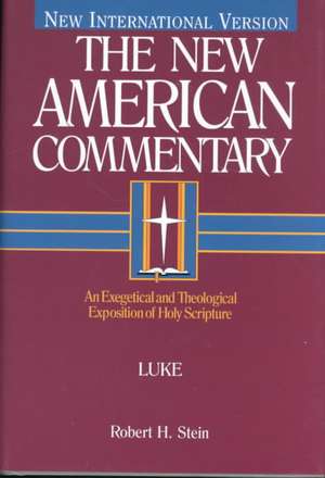 Luke: An Exegetical and Theological Exposition of Holy Scripture de Robert A. Stein