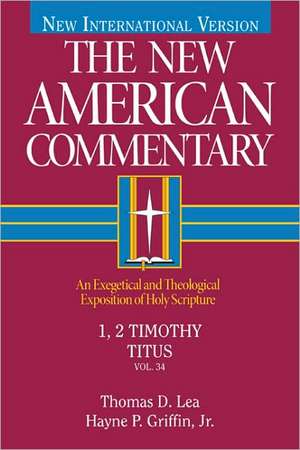 1, 2 Timothy, Titus: An Exegetical and Theological Exposition of Holy Scripture de Thomas D. Lea