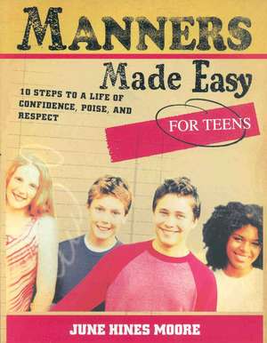 Manners Made Easy for Teens: 10 Steps to a Life of Confidence, Poise, and Respect de June Hines Moore