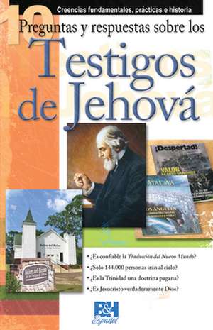 10 Preguntas y Respuestas Sobre los Testigos de Jehova: Creencias Fundamentales, Practicas e Historia de Christy Darlington