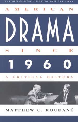 Critical History of American Drama Series: American Drama Since 1960 (Paperback) de Matthew Charles Roudane