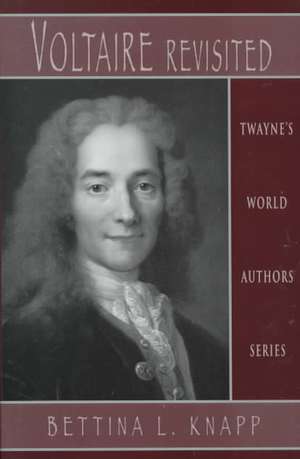 World Authors Series: Voltaire Revisited de Bettina Liebowitz Knapp