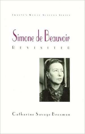 World Authors Series: Simone de Beauvoir Revisited de Catharine Savage Brosman