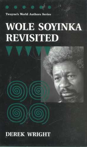 World Authors Series: Wole Soyinka Revisited de Derek Wright