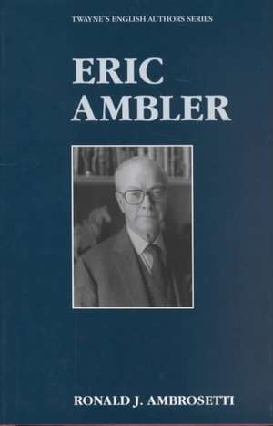 English Authors Series: Eric Ambler de Ronald J. Anbrosetti