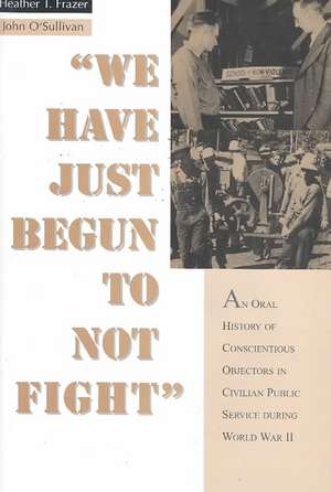 Oral History Series: An Oral History of Conscientious Objectors in the Civilian Public Service During Worl de Heather Frazer