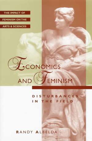 Feminist Impact on the Arts and Sciences Series: Economics and Feminism de Randy Et Albelda