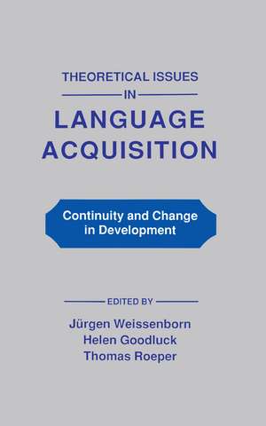 Theoretical Issues in Language Acquisition: Continuity and Change in Development de Juergen Weissenborn