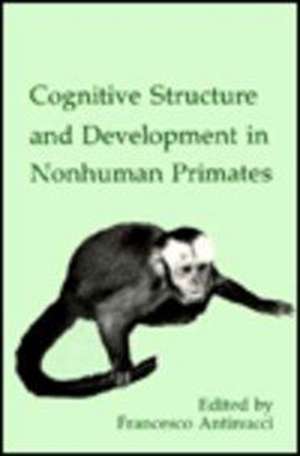 Cognitive Structures and Development in Nonhuman Primates de Francesco Antinucci