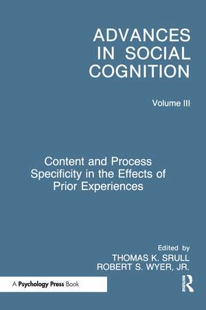 Content and Process Specificity in the Effects of Prior Experiences: Advances in Social Cognition, Volume III de Thomas K Srull