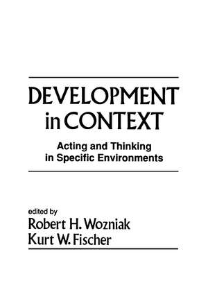 Development in Context: Acting and Thinking in Specific Environments de Robert H. Wozniak