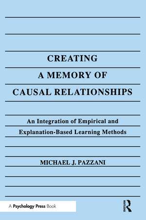 Creating A Memory of Causal Relationships: An Integration of Empirical and Explanation-based Learning Methods de Michael J. Pazzani