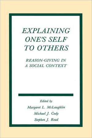 Explaining One's Self To Others: Reason-giving in A Social Context de Margaret L. McLaughlin