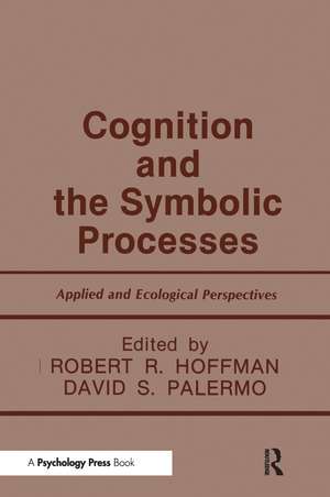 Cognition and the Symbolic Processes: Applied and Ecological Perspectives de Robert R. Hoffman