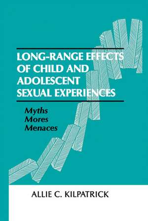 Long-range Effects of Child and Adolescent Sexual Experiences: Myths, Mores, and Menaces de Allie C. Kilpatrick