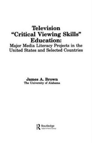 Television ',Critical Viewing Skills', Education: Major Media Literacy Projects in the United States and Selected Countries de James A. Brown