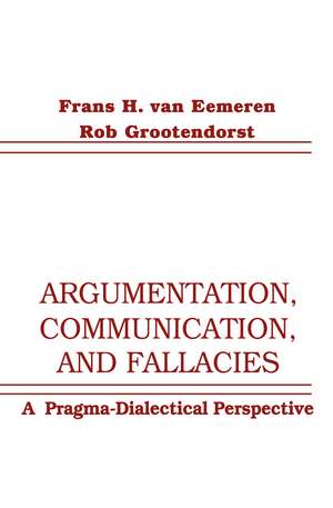 Argumentation, Communication, and Fallacies: A Pragma-dialectical Perspective de Frans H. Van Eemeren