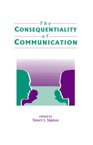 The Consequentiality of Communication de Stuart J. Sigman