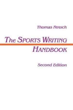 The Sports Writing Handbook de Thomas Fensch