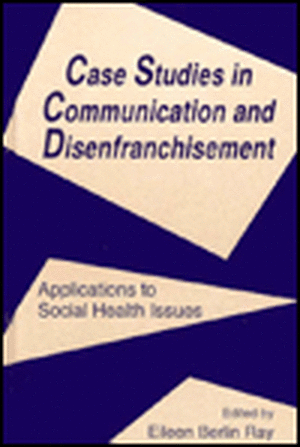 Case Studies in Communication and Disenfranchisement de Eileen Berlin Ray