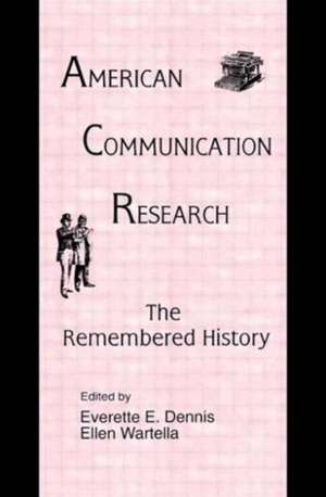 American Communication Research: The Remembered History de Everette E. Dennis