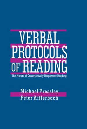 Verbal Protocols of Reading: The Nature of Constructively Responsive Reading de Michael Pressley