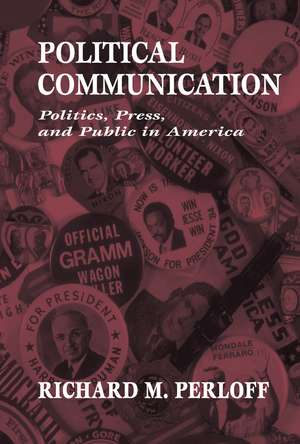 Political Communication: Politics, Press, and Public in America de Richard M. Perloff