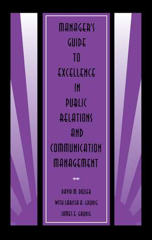 Manager's Guide to Excellence in Public Relations and Communication Management de David M. Dozier