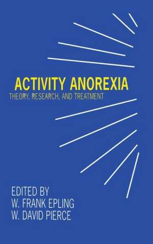 Activity Anorexia: Theory, Research, and Treatment de W. Frank Epling