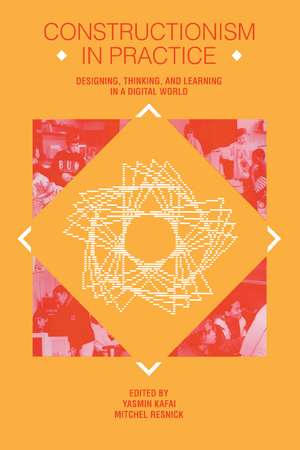 Constructionism in Practice: Designing, Thinking, and Learning in A Digital World de Yasmin B. Kafai