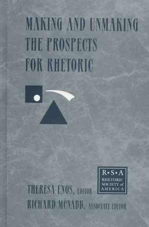 Making and Unmaking the Prospects for Rhetoric de Theresa Jarnagin Enos