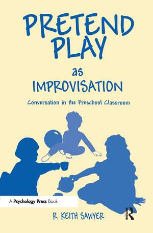 Pretend Play As Improvisation: Conversation in the Preschool Classroom de R. Keith Sawyer