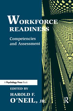 Workforce Readiness: Competencies and Assessment de Harold F. O'Neil, Jr.