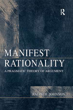 Manifest Rationality: A Pragmatic Theory of Argument de Ralph H. Johnson