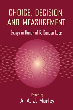 Choice, Decision, and Measurement: Essays in Honor of R. Duncan Luce de A.A.J. Marley