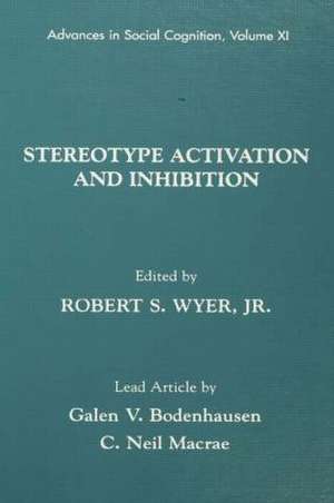 Stereotype Activation and Inhibition: Advances in Social Cognition, Volume XI de Jr. Robert S. Wyer