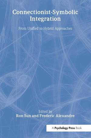 Connectionist-Symbolic Integration: From Unified to Hybrid Approaches de Ron Sun