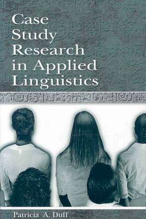 Case Study Research in Applied Linguistics de Patricia Duff