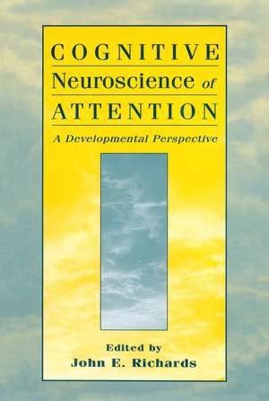 Cognitive Neuroscience of Attention: A Developmental Perspective de John E. Richards