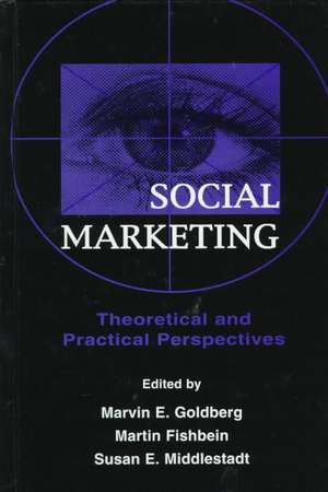 Social Marketing: Theoretical and Practical Perspectives de Marvin E. Goldberg